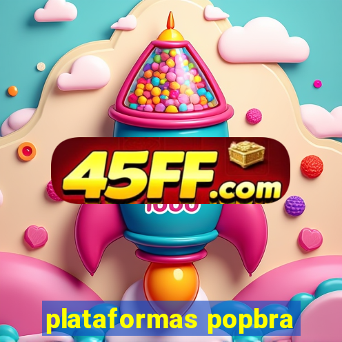 plataformas popbra